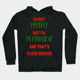 Im not Perfect but im Portuguese and that's close enough Hoodie